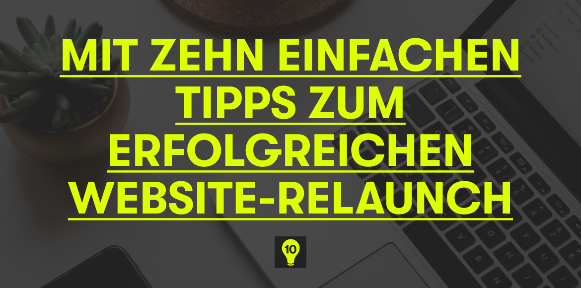 Ein Bild auf dem steht: Mit Zehn einfachen Tipps zum erfolgreichen Website Relaunch