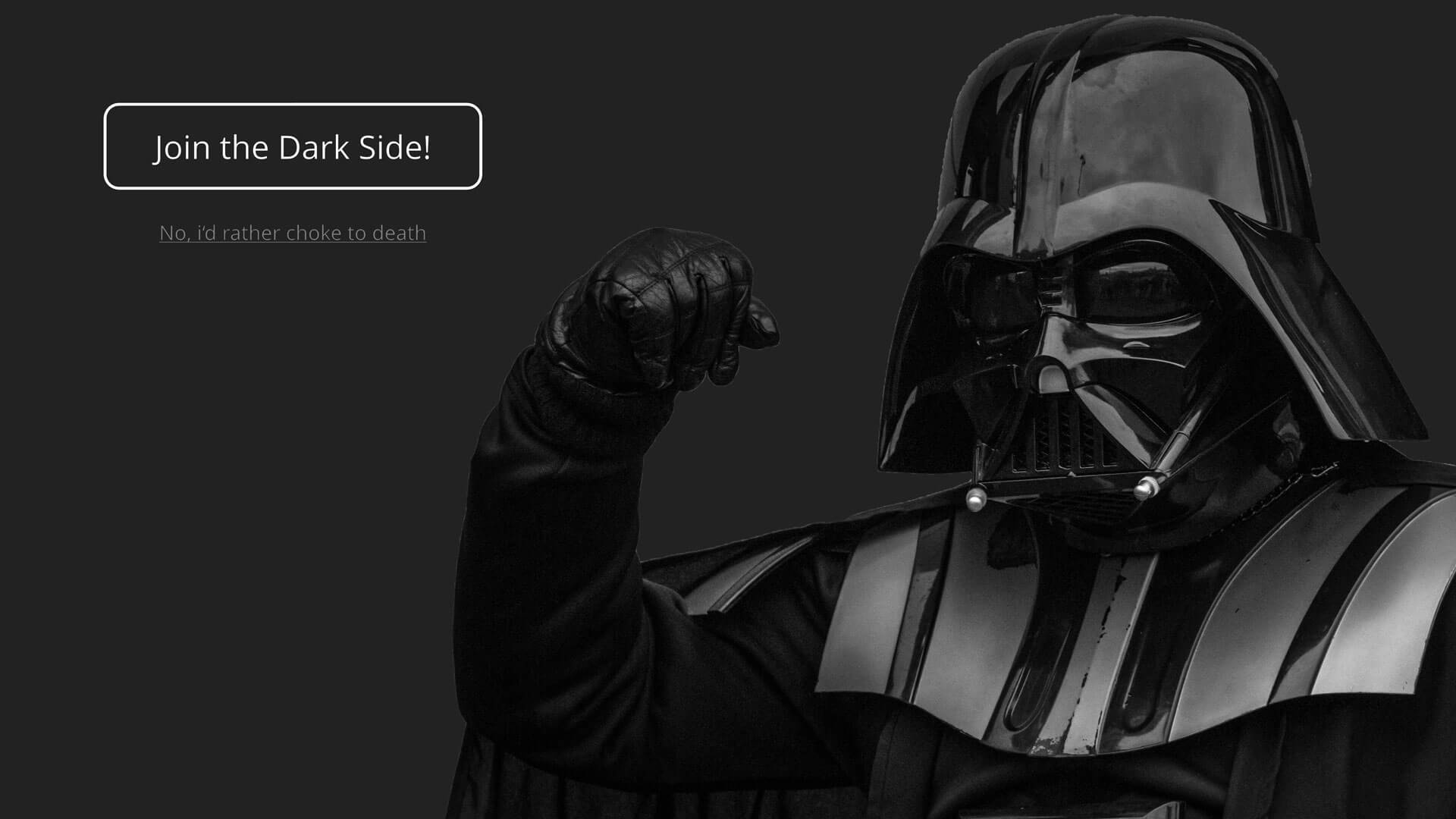 Darth Vader vor einem dunklen Hintergrund. Daneben stehen 2 Auswahlmöglichkeiten: Join the Dark Side und no, i'd rather choke to death