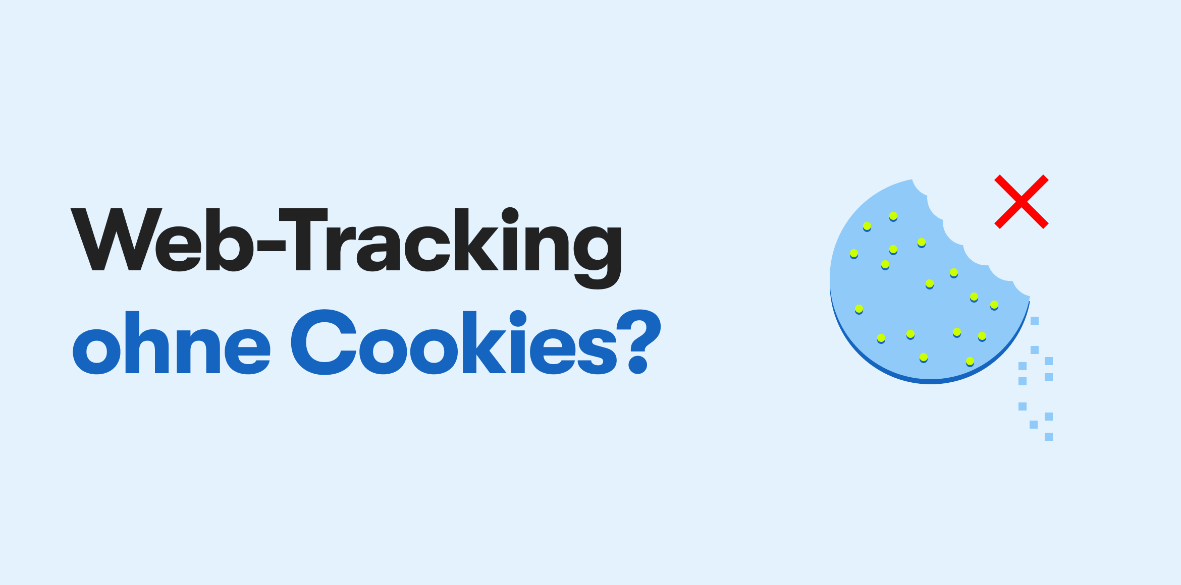 Ein hellblauer Hintergrund. Links steht: Web Tracking ohne Cookies? und rechts davon wird ein blauer angebissener Cookie dargestellt