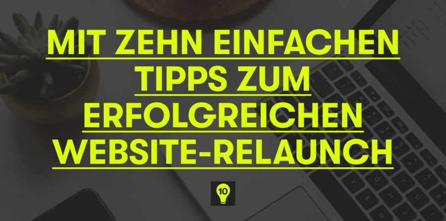 Ein Bild auf dem steht: Mit Zehn einfachen Tipps zum erfolgreichen Website Relaunch